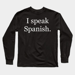 I speak Spanish. Long Sleeve T-Shirt